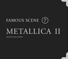 FAMOUS SCENE VII Metallica II